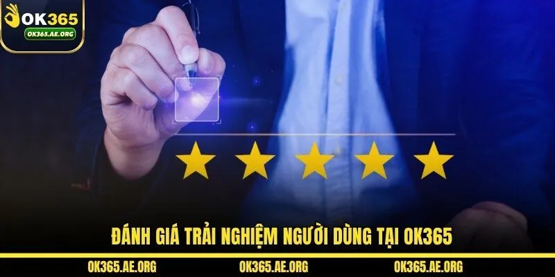 OK365 51 Đánh giá trải nghiệm người dùng tại OK365