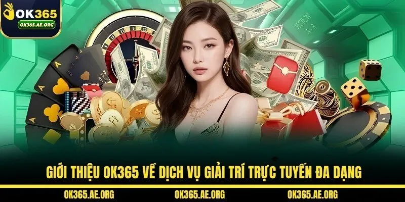 OK365 42 Giới thiệu OK365 về dịch vụ giải trí trực tuyến đa dạng