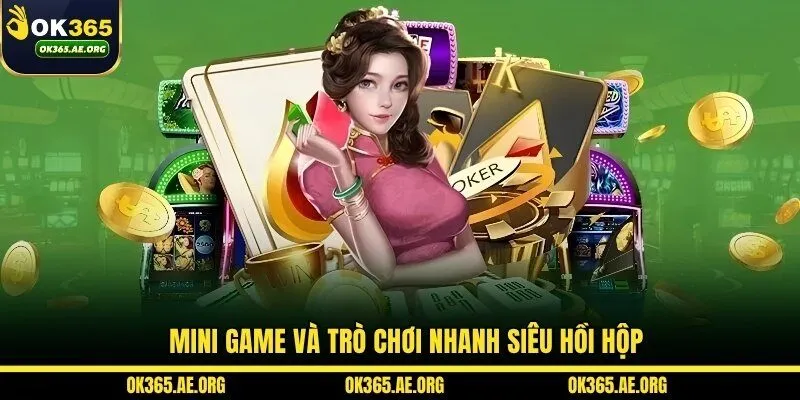 OK365 47 Mini game và trò chơi nhanh siêu hồi hộp