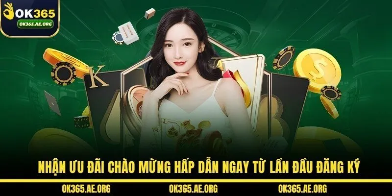 OK365 49 Nhận ưu đãi chào mừng hấp dẫn ngay từ lần đầu đăng ký