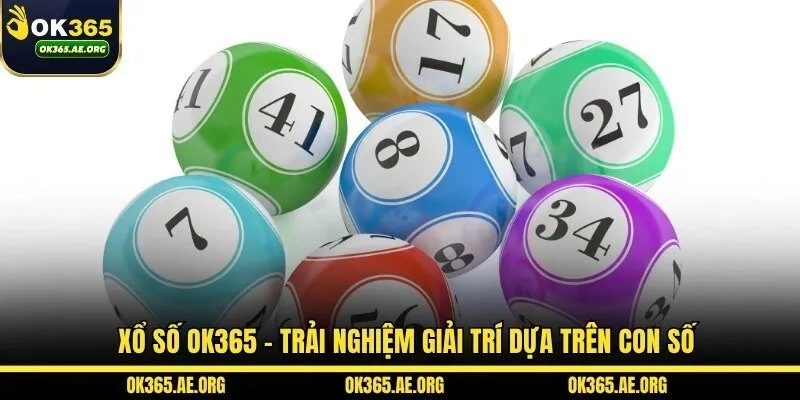 OK365 48 Xổ số OK365 – Trải nghiệm giải trí dựa trên con số